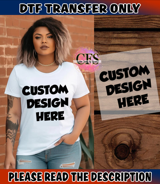 Custom DTF - Upload Your Custom Design - DTF