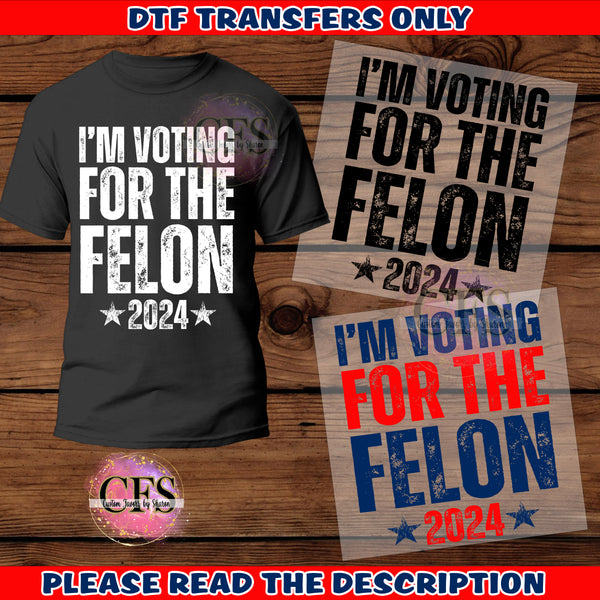 I'm Voting For The Felon 2024 DTF